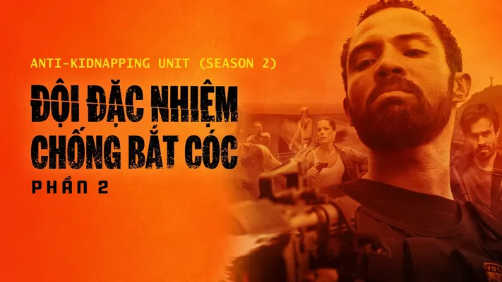 Đội Đặc Nhiệm Chống Bắt Cóc - Phần 2 - Đội Đặc Nhiệm Chống Bắt Cóc - Phần 2