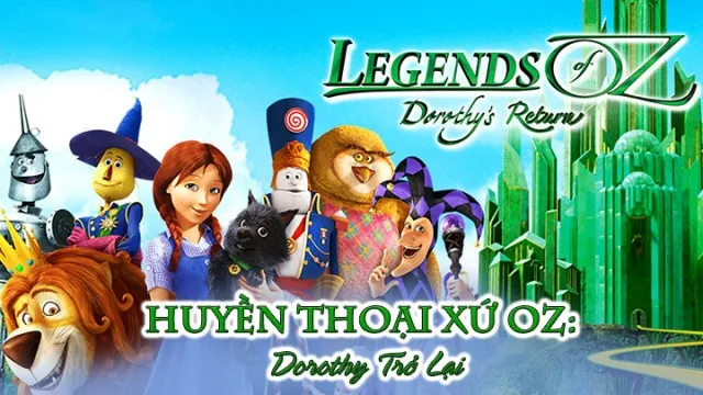 Huyền Thoại Xứ Oz: Dorothy Trở Lại Huyền Thoại Xứ Oz: Dorothy Trở Lại