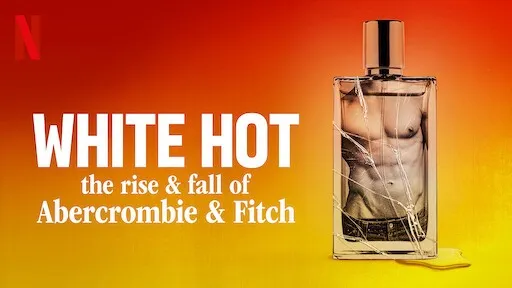 White Hot: Thăng trầm của Abercrombie & Fitch - White Hot: Thăng trầm của Abercrombie & Fitch